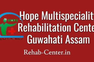 Hope Multispeciality Rehabilitation Center Guwahati, Assam